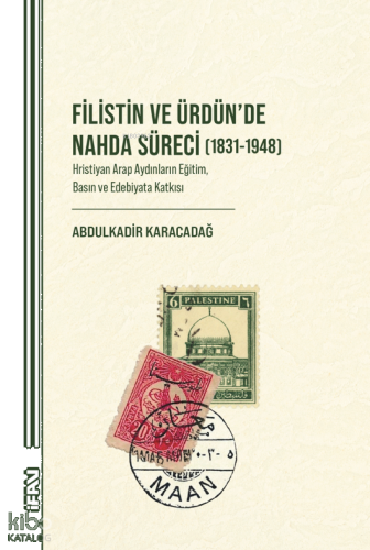 Filistin ve Ürdün’de Nahda Süreci (1831-1948);Hristiyan Arap Aydınların Eğitim, Basın ve Edebiyata Katkısı