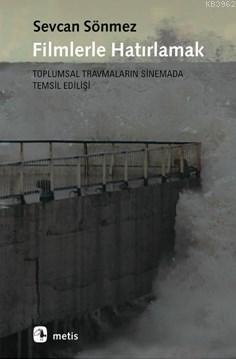 Filmlerle Hatırlamak; Toplumsal Travmaların Sinemada Temsil Edilişi