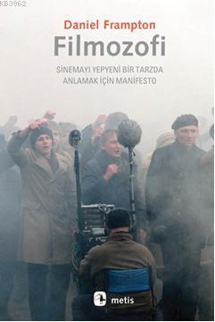 Filmozofi; Sinemayı Yepyeni Bir Tarzda Anlamak İçin Manifesto