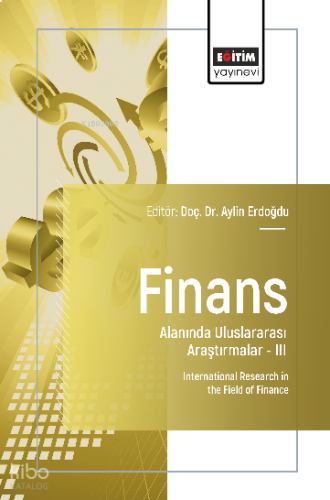 Finans Alanında Uluslararası Araştırmalar –III;International Research in the Field of Finance