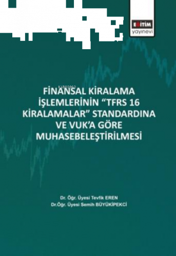Finansal Kiralama İşlemlerinin ‘’TFRS 16 Kiralamalar’’;Standardına Ve Vuk’a Göre Muhasebeleştirilmesi