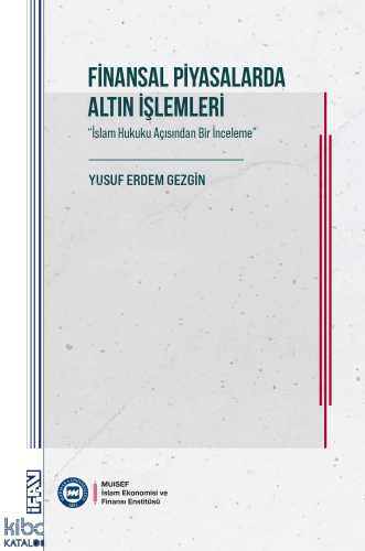 Finansal Piyasalarda Altın İşlemleri ; İslam Hukuku Açısından Bir İnceleme