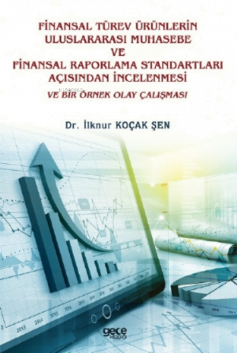 Finansal Türev Ürünlerin Uluslararası Muhasebe Ve Finansal Raporlama Standartları Açısından İncelenmesi Ve Bir Örnek Olay Çalışması