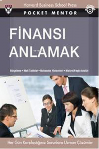 Finansı Anlamak ;Bütçeleme - Mali Tablolar - Muhasebe Yöntemleri - Maliyet - Fayda Analizi