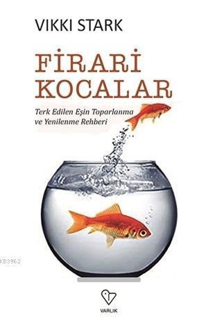 Firari Kocalar; Terk Edilen Eşin Toparlanma ve Yenilenme Rehberi