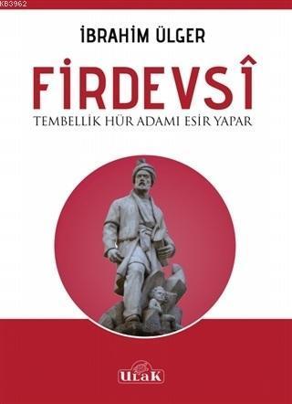 Firdevsi - Tembellik Hür Adamı Esir Yapar