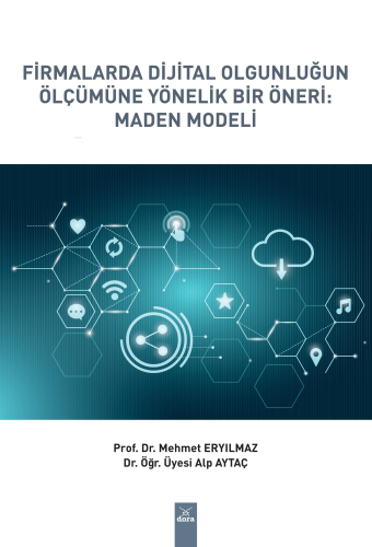 Firmalarda Dijital Olgunluğun Ölçümüne Yönelik Bir Öneri: Maden Modeli