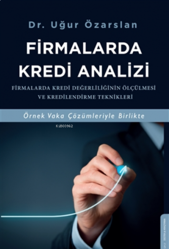 Firmalarda Kredi Analizi;Firmalarda Kredi Değerliliğinin Ölçülmesi Ve Kredilendirme Teknikleri