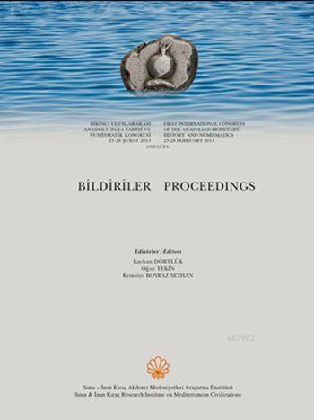 First International Congress of the Anatolian Monetary History and Numismatics - Proceedings; 1. Uluslararası And. Para Tarihi ve Numismatik Kongresi - Bildiril