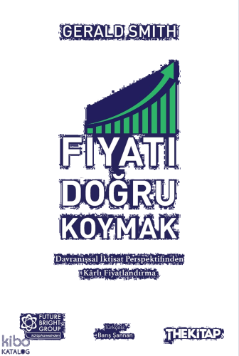 Fiyatı Doğru Koymak;Davranışsal İktisat Perspektifinden Kârlı Fiyatlan