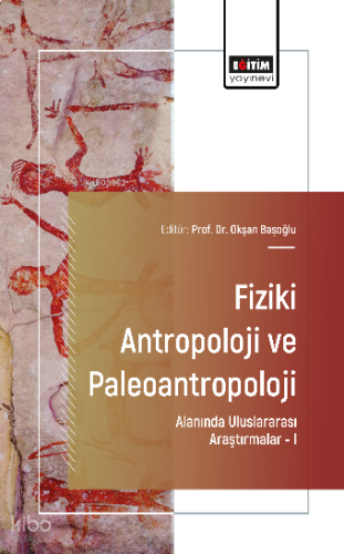 Fiziki Antropoloji ve Paleoantropoloji Alanında Uluslararası Araştırmalar –I