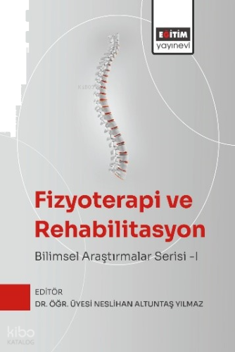 Fizyoterapi ve Rehabilitasyon: Bilimsel Araştırmalar Serisi -I