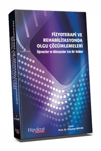 Fizyoterapi ve Rehabilitasyonda Olgu Çözümlemeleri Öğrenci ve Klinisyenler İçin Bir Rehber