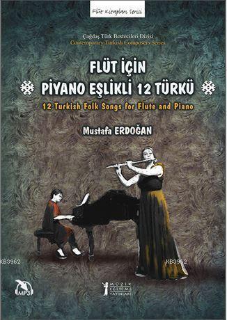 Flüt İçin Piyano Eşlikli 12 Türkü; 12 Turkish Folk Songs for Flute and Piano