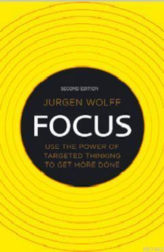 Focus (Use the Power of Targeted Thinking to Get More Done)
