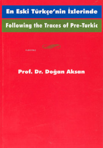 Following the Traces Of Pre-Turkic En Eski Türkçe’nin İzlerinde