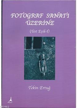 Fotoğraf Sanatı Üzerine; Üste Eşik 1