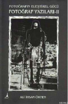 Fotoğraf Yazıları 2; Fotoğrafın Eleştirel Gücü