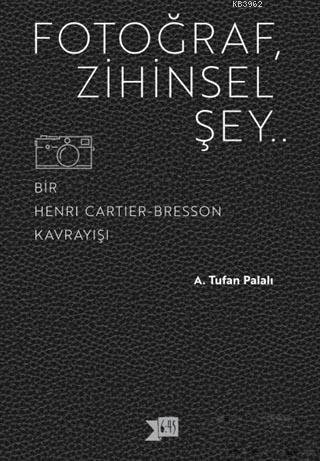 Fotoğraf, Zihinsel Şey; Bir Henri Cartier - Bresson Kavrayışı
