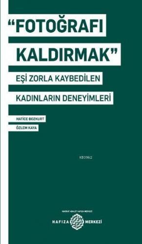 "Fotoğrafı Kaldırmak"; Eşi Zorla Kaybedilen Kadınların Deneyimleri