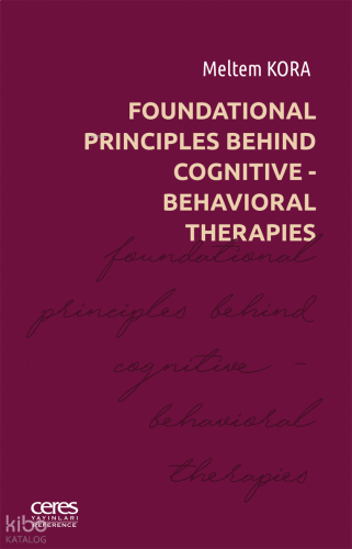 Foundational Principles Behind Cognitive - Behavioral Therapies