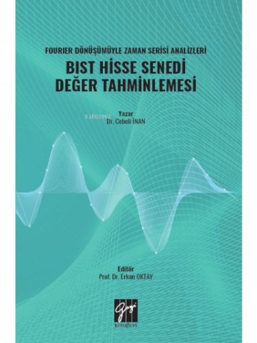 Fourıer Dönüşümüyle Zaman Serisi Analizleri BIST Hisse Senedi Değer Tahminlemesi