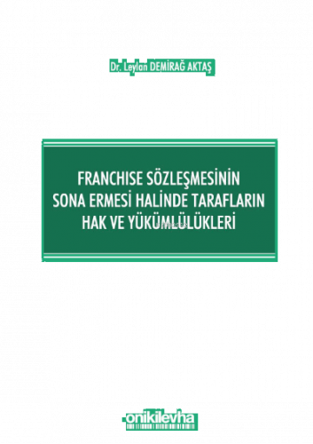 Franchise Sözleşmesinin Sona Ermesi Halinde Tarafların Hak ve Yükümlülükleri