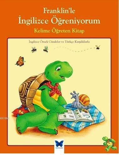 Franklin'le İngilizce Öğreniyorum - Kelime Öğreten Kitap; İngilizce Örnek Cümleler ve Türkçe Karşılıklarla