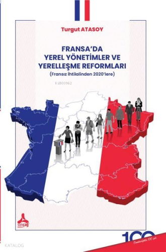 Fransa’da Yerel Yönetimler Ve Yerelleşme Reformları (Fransız İhtilalinden 2020’Lere)
