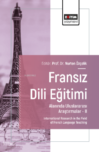 Fransız Dili Eğitimi Alanında Uluslararası Araştırmalar –II;International Research in the Field of French Language Teaching