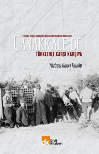 Fransız Topçu Subayının Çanakkale Cephesi Hatıraları Çanakkale'de Türklerle Karşı Karşıya