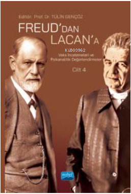 Freud’dan Lacan’a Vaka İncelemeleri ve Psikanalitik Değerlendirmeler: Cilt 4