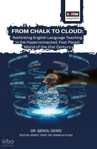 From Chalk to Cloud;Rethinking English Language Teaching in the Hyperconnected, Fast-Paced World of the 21st Century