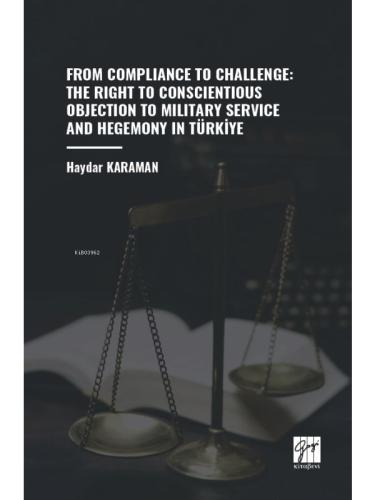 From Compliance To Challenge: The Right To Conscientious Objection To Military Service And Hegemony In Türkiye