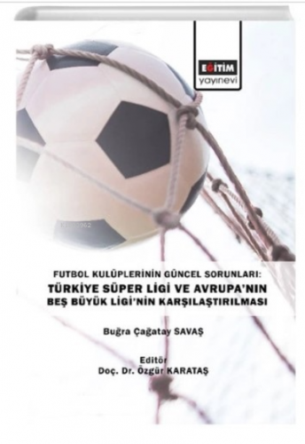Futbol Kulüplerinin Güncel Sorunları ;Türkiye Süper Ligi ve Avrupanın Beş Büyük Liginin Karşılaştırılması