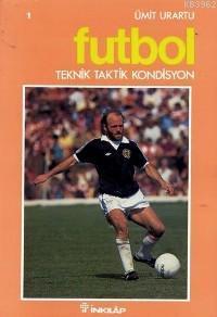 Futbol; Teknik - Taktik - Kondisyon