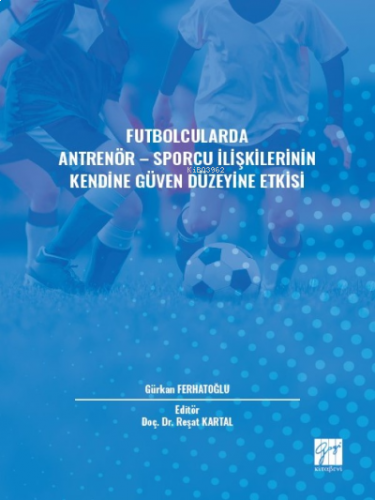 Futbolcularda Antrenör - Sporcu İlişkilerinin Kendine Güven Düzeyine Etkisi