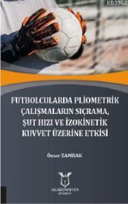 Futbolcularda Pliometrik Çalışmaların Sıçrama, Şut Hızı ve İzokinetik Kuvvet Üzerine Etkisi