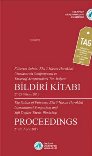 Fütüvvet Sultânı Ebu’l-Hasan ;Harakanî Uluslararası Sempozyumu ve Tasavvuf Araştırmaları Tez Atölyesi Bildiri Kitabı