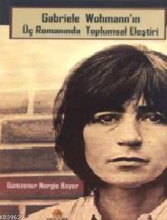 Gabriele Wohmann'ın Üç Romanında Toplumsal Eleştiri