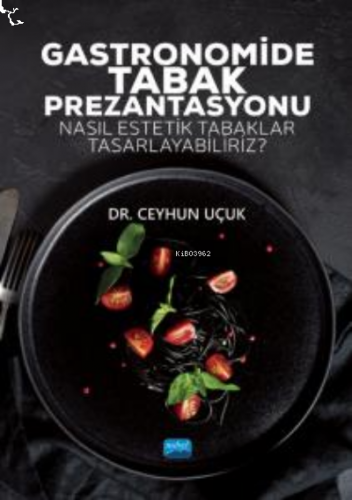 Gastronomide Tabak Prezantasyonu - Nasıl Estetik Tabaklar Tasarlayabiliriz?