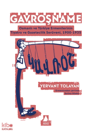 Gavroşname;Osmanlı ve Türkiye Ermenilerinin Tiyatro ve Gazetecilik Serüveni, 1900-1935