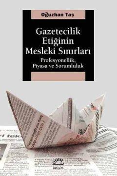 Gazetecilik Etiğinin Mesleki Sınırları; Profosyonellik,Piyasa ve Sorumluluk