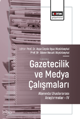 Gazetecilik ve Medya Çalışmaları Alanında Uluslararası Araştırmalar –IV