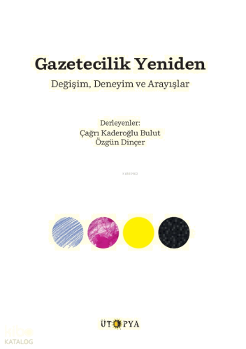 Gazetecilik Yeniden;Değişim, Deneyim ve Arayışlar