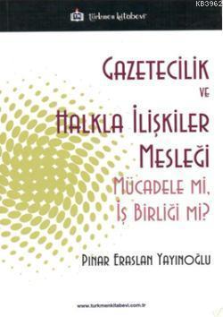 Gazeticilik ve Halkla İlişkiler Mesleği; Mücadele mi, İş Birliği mi?