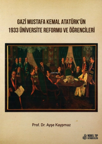 Gazi Mustafa Kemal Atatürkün 1933 Üniversite Reformu Ve Öğrencileri
