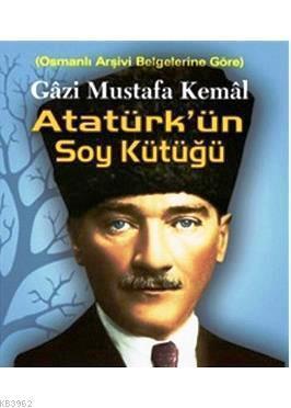 Gazi Mustafa Kemal Atatürk'ün Soy Kütüğü; Osmanlı Arşiv Belgelerine Göre