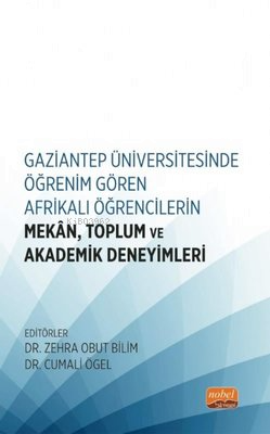 Gaziantep Üniversitesinde Öğrenim Gören Afrikalı Öğrencilerin Mekan Toplum ve Akademik Deneyimleri