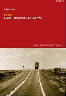 Gebze - Küçük Türkiye'nin Göç Serüveni